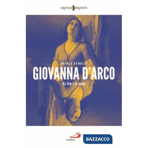 Giovanna d'Arco. La fede e la spada