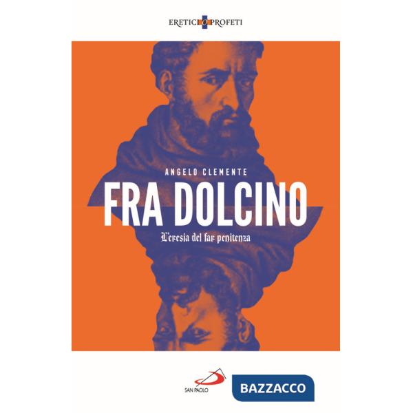 Fra Dolcino. L'eresia del far penitenza