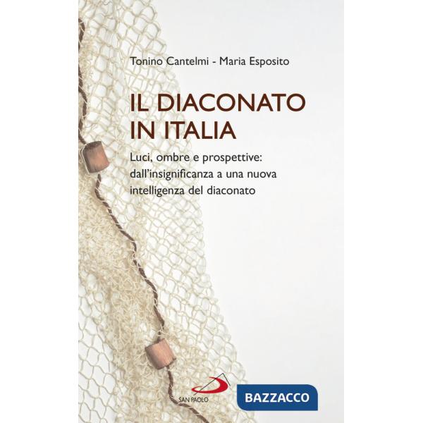 Diaconato in Italia. Luci, ombre e prospettive: dall'insignificanza a una nuova intelligenza del diaconato (Il)