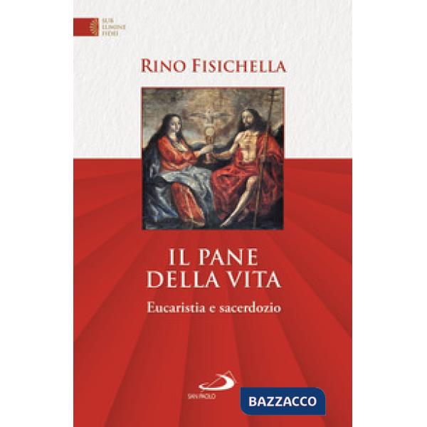 Pane della vita. Eucaristia e sacerdozio (Il)