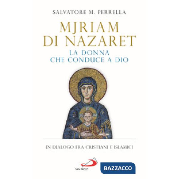 Mjriam di Nazaret, la donna che conduce a Dio. In dialogo fra cristiani e islamici