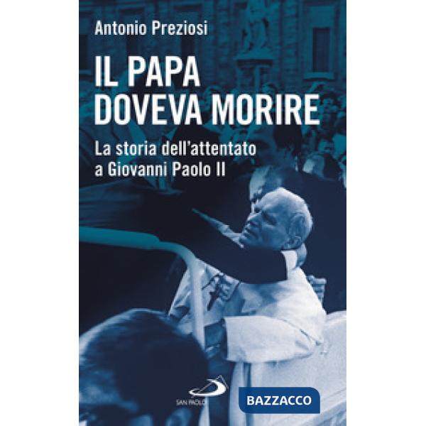 Papa doveva morire. La storia dell'attentato a Giovanni Paolo II (Il)