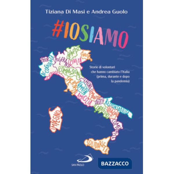Iosiamo. Storie di volontari che hanno cambiato l'Italia (prima, durante e dopo la pandemia)