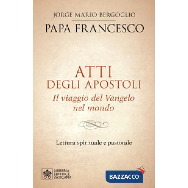 Atti degli Apostoli. Il viaggio del Vangelo nel mondo. Lettura spirituale e pastorale