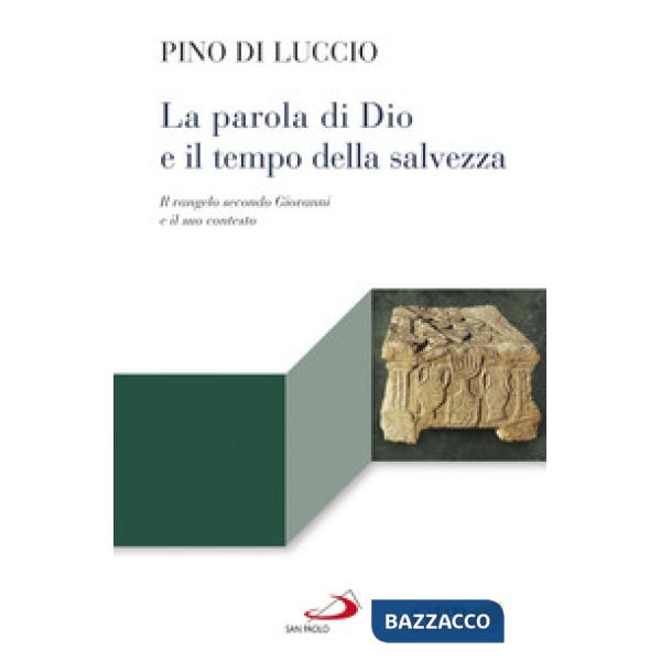 Parola di Dio e il tempo della salvezza. Il Vangelo secondo Giovanni e il suo contesto (La)