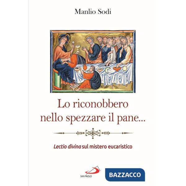 Riconobbero nello spezzare il pane... Lectio divina sul mistero eucaristico (Lo)