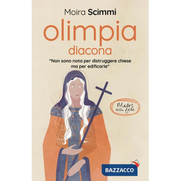 Olimpia diacona. «Non sono nota per distruggere chiese ma per edificarle»
