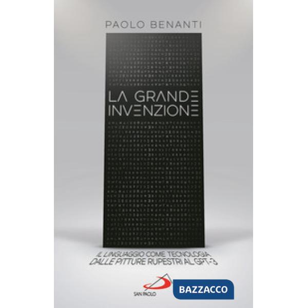 Grande invenzione. Il linguaggio come tecnologia, dalle pitture rupestri al GPT-3 (La)