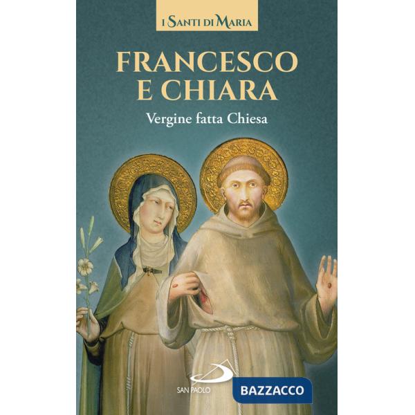 Francesco e Chiara. Vergine fatta Chiesa