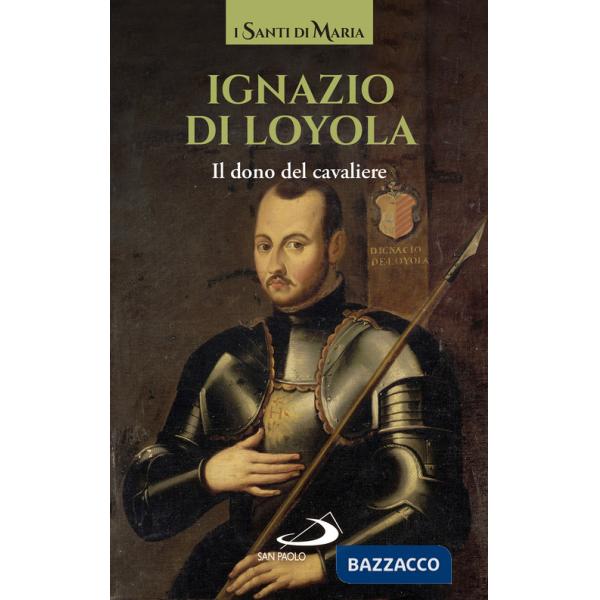 Ignazio di Loyola. Il dono del cavaliere