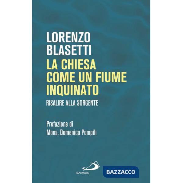 Chiesa come un fiume inquinato. Risalire alla sorgente (La)