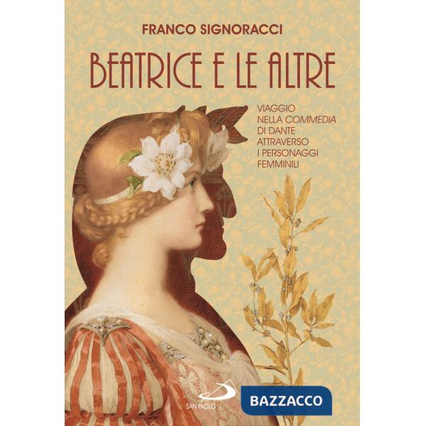 Beatrice e le altre. Viaggio nella Commedia di Dante attraverso i personaggi femminili