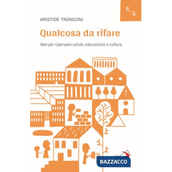 Qualcosa da rifare. Idee per ripensare salute, educazione e cultura