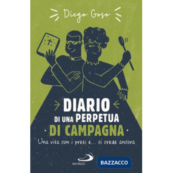 Diario di una perpetua di campagna. Una vita con i preti e... ci crede ancora
