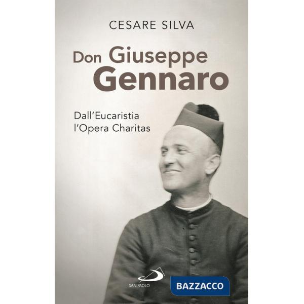 Don Giuseppe Gennaro. Dall'Eucaristia l'Opera Charitas