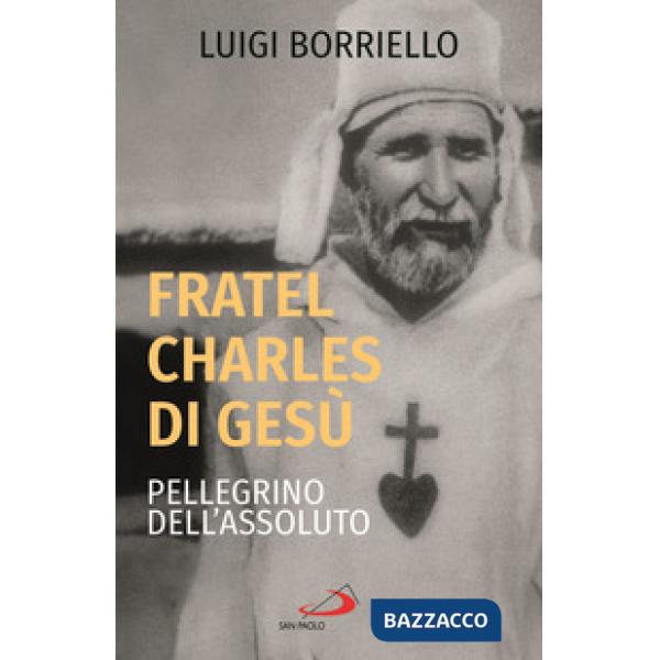Fratel Charles di Gesù, pellegrino dell'assoluto