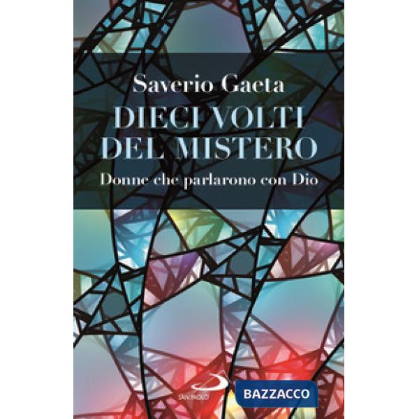 Dieci volti del mistero. Donne che parlarono con Dio