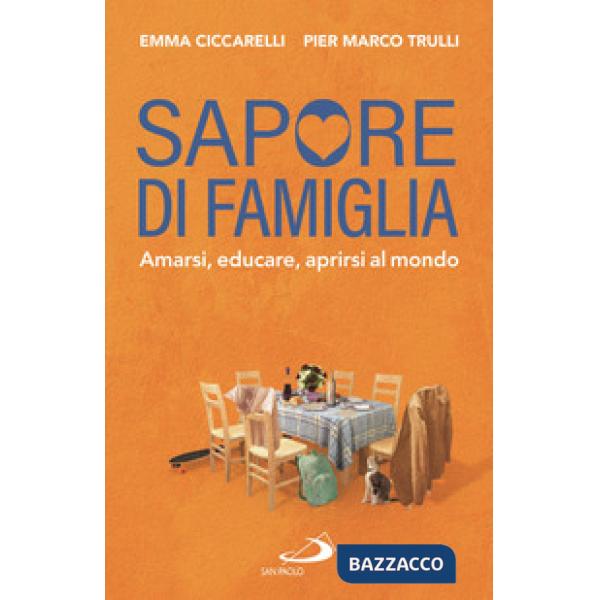 Sapore di famiglia. Amarsi, educare, aprirsi al mondo