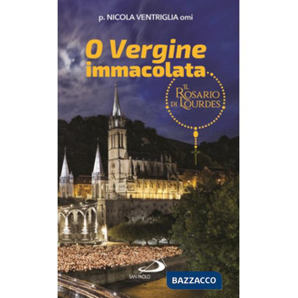 O Vergine Immacolata. Il Rosario di Lourdes