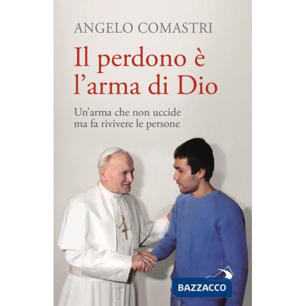 Perdono è l'arma di Dio. Un'arma che non uccide ma fa rivivere le persone (Il)