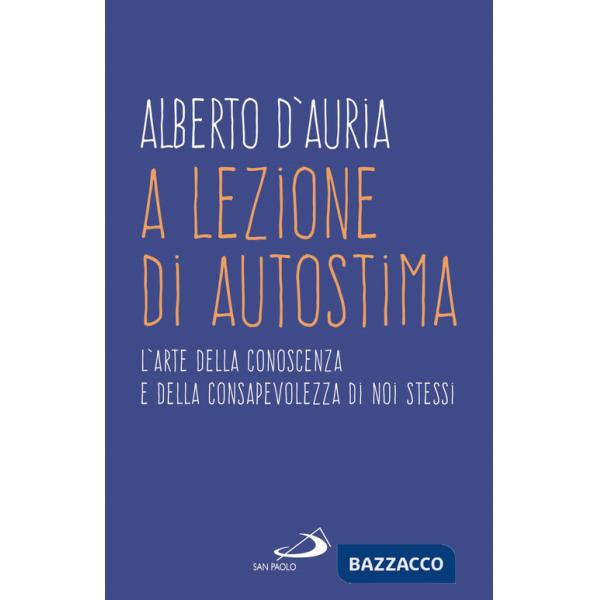 A lezione di autostima. L'arte della conoscenza e della consapevolezza di noi stessi