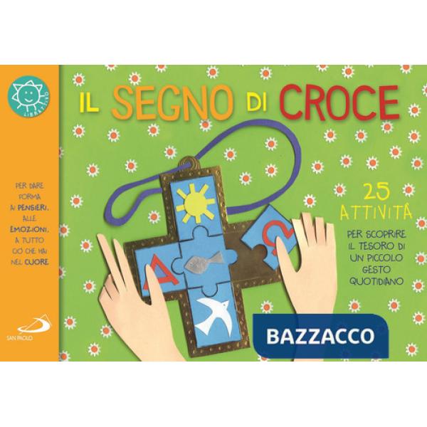 Segno di croce. 25 attività per scoprire il tesoro di un piccolo gesto quotidiano (Il)