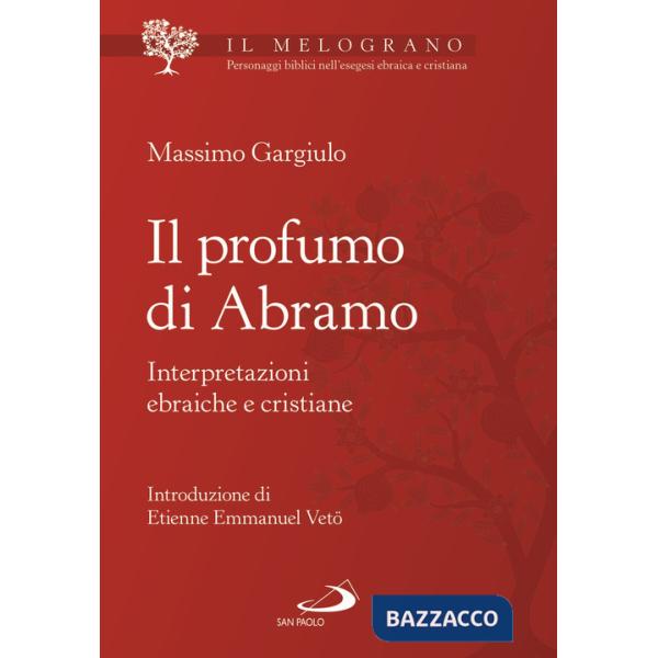 Profumo di Abramo. Interpretazioni ebraiche e cristiane (Il)