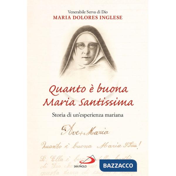 Quanto è buona Maria Santissima. Storia di un'esperienza mariana