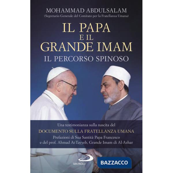 Papa e il Grande Imam. Il percorso spinoso. Una testimonianza sulla nascita del Documento sulla Fratellanza Umana (Il)
