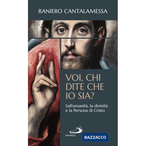 Voi, chi dite che io sia? Sull'umanità, la divinità e la persona di Cristo