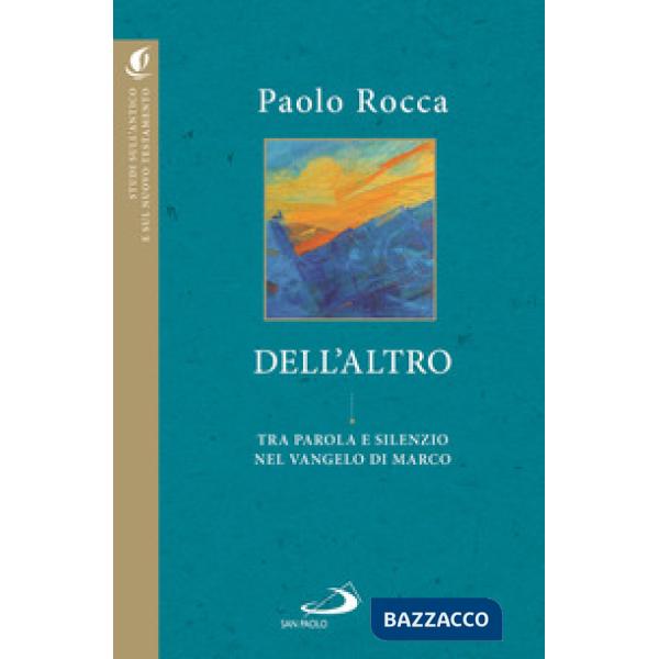 Dell'altro. Tra parola e silenzio nel Vangelo di Marco