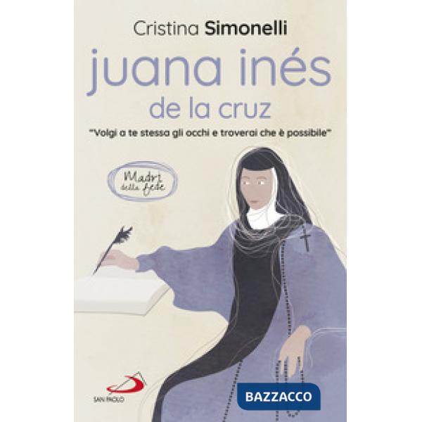 Juana Inés de la Cruz. «Volgi a te stessa gli occhi e troverai che è possibile»