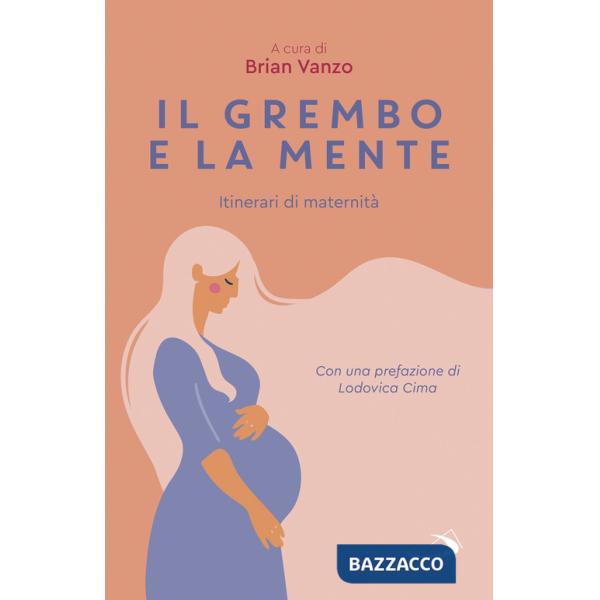 Grembo e la mente. Itinerari di maternità (Il)