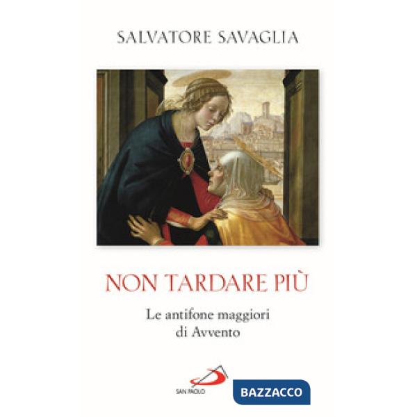 Non tardare più. Le antifone maggiori di Avvento