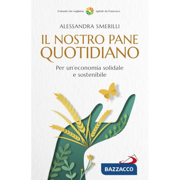 Nostro pane quotidiano. Per un'economia solidale sostenibile (Il)