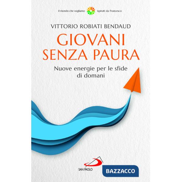 Giovani senza paura. Nuove energie per le sfide di domani