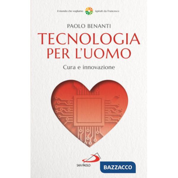 Tecnologia per l'uomo. Cura e innovazione