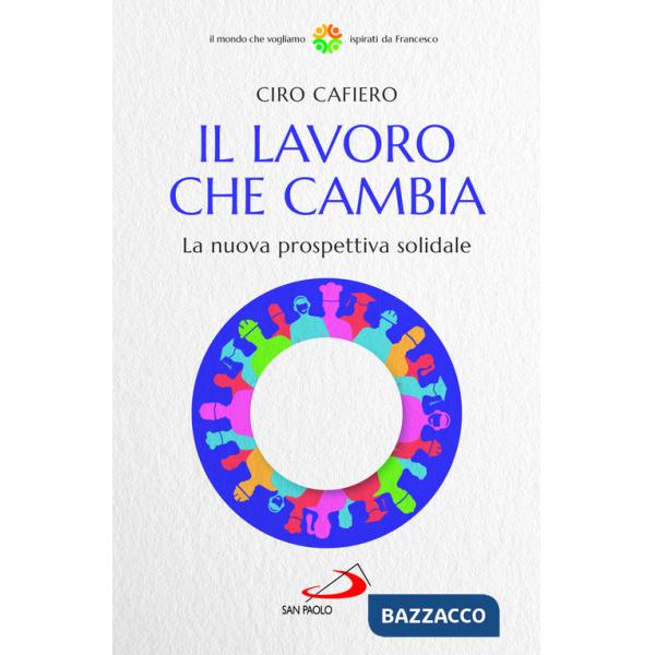 Lavoro che cambia. La nuova prospettiva solidale (Il)