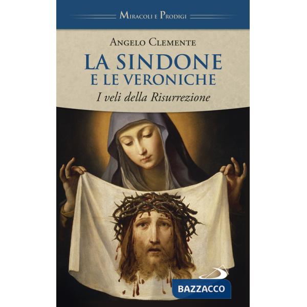 Sindone e le Veroniche. I veli della Risurrezione (La)