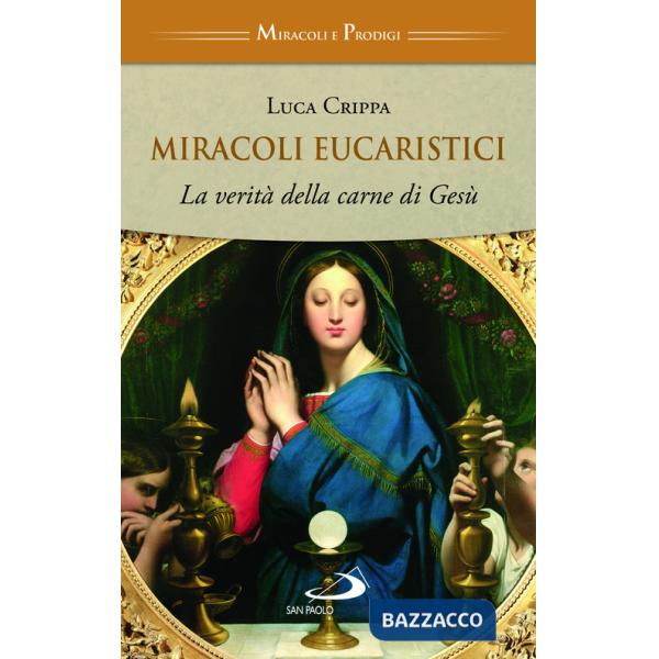 Miracoli eucaristici. La verità della carne di Gesù