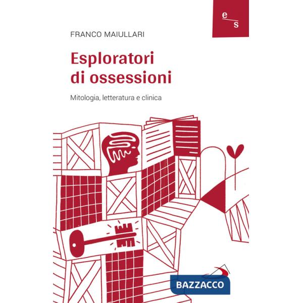 Esploratori di ossessioni. Mitologia, letteratura e clinica