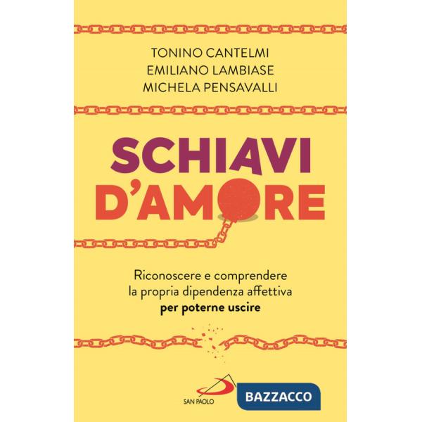 Schiavi d'amore. Riconoscere e comprendere la propria dipendenza affettiva per poterne uscire