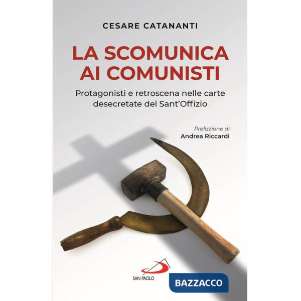 Scomunica ai comunisti. Protagonisti e retroscena nelle carte desecretate del Sant'Offizio (La)