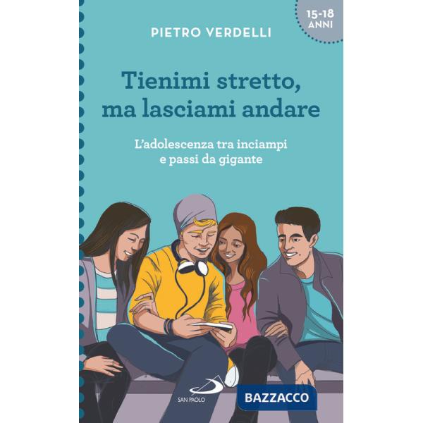 Tienimi stretto, ma lasciami andare. L'adolescenza tra inciampi e passi da gigante