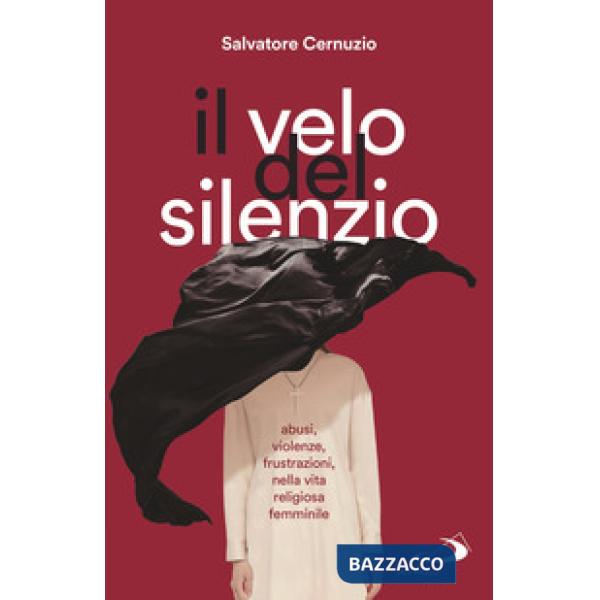Velo del silenzio. Abusi, violenze, frustrazioni nella vita religiosa femminile (Il)