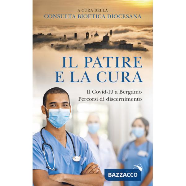 Patire e la cura. Il Covid-19 a Bergamo. Percorsi di discernimento (Il)