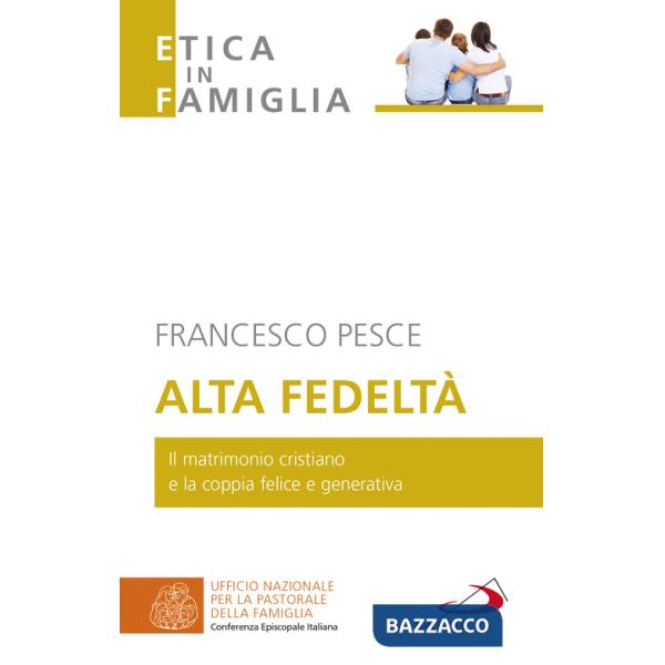 Alta fedeltà. Il matrimonio cristiano e la coppia felice e generativa