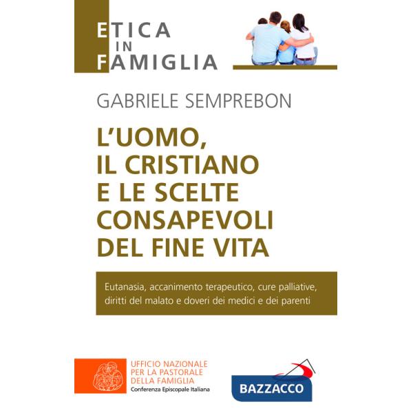 Uomo, il cristiano e le scelte consapevoli del fine vita. Fare chiarezza su: eutanasia, accanimento terapeutico, cure palliative