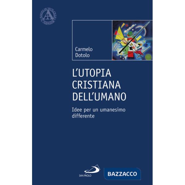 Utopia cristiana dell'umano. Idee per un umanesimo differente (L')