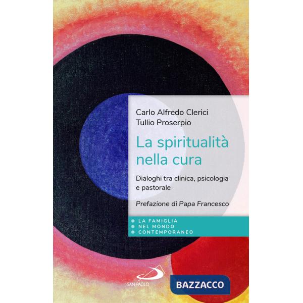 Spiritualità nella cura. Dialoghi tra clinica, psicologia e pastorale (La)